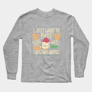 I Just Want To Bake Stuff And Watch Christmas Movies Long Sleeve T-Shirt